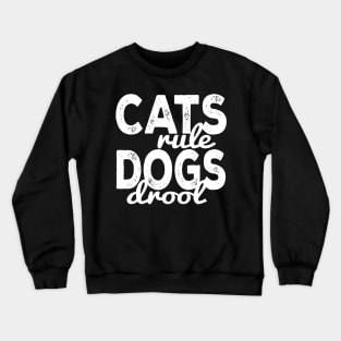 Cats Rule Dogs Drool Crewneck Sweatshirt